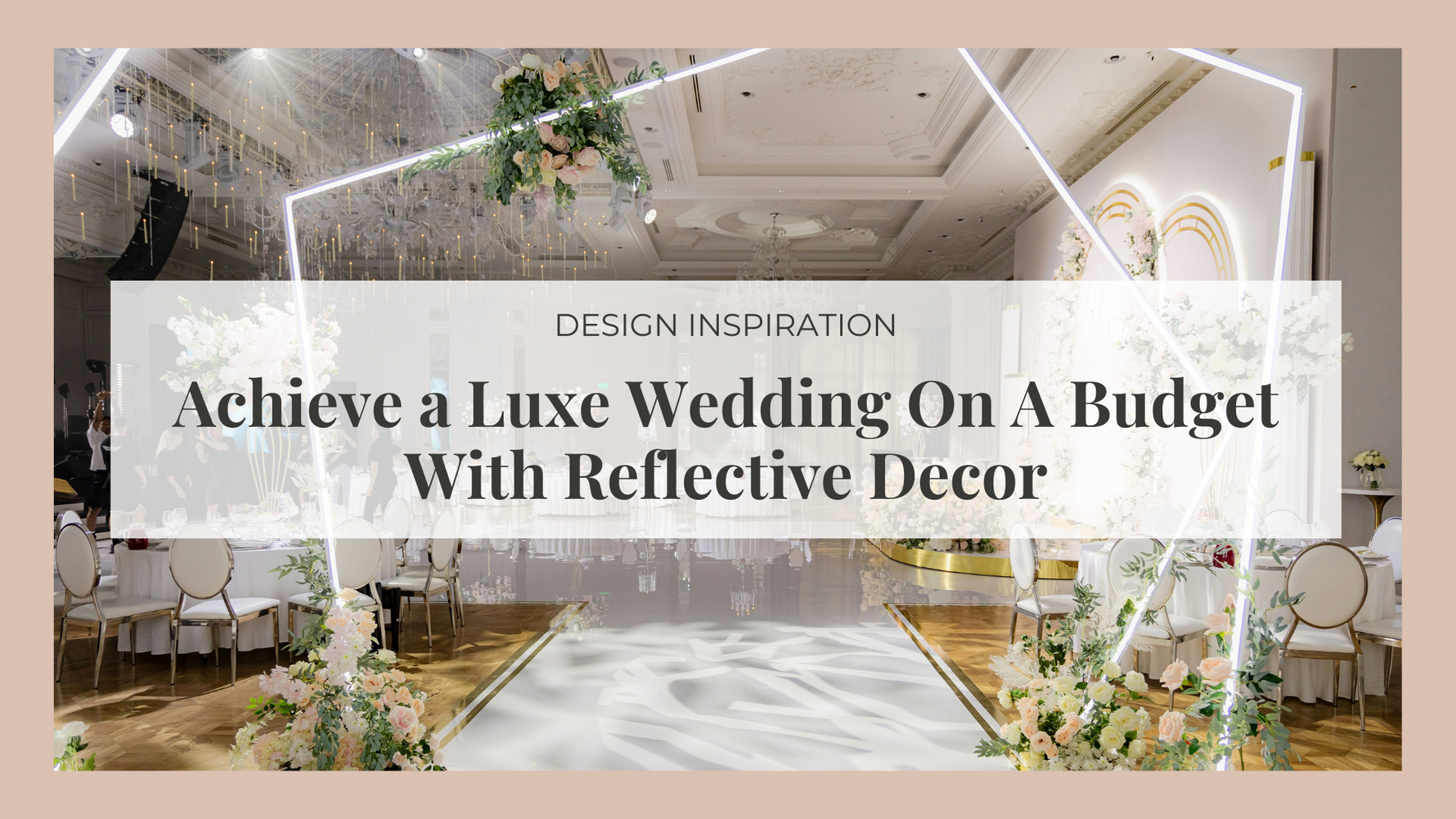 How to Achieve a Luxe Wedding Look on a Budget with Reflective Decor